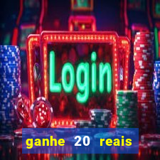ganhe 20 reais para apostar cadastre